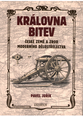 Královna bitev : české země a zrod moderního dělostřelectva  (odkaz v elektronickém katalogu)