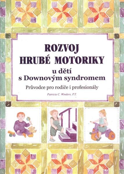 Rozvoj hrubé motoriky u dětí s Downovým syndromem :průvodce pro rodiče i profesionály