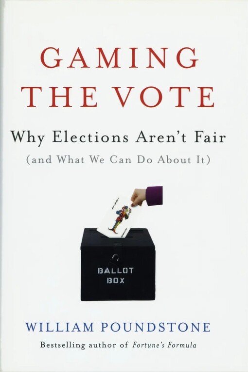 Gaming the Vote: Why Elections Aren't Fair (and What We Can Do About It)