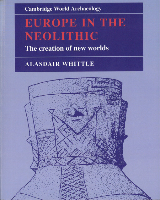 Europe in the Neolithic : the creation of new worlds