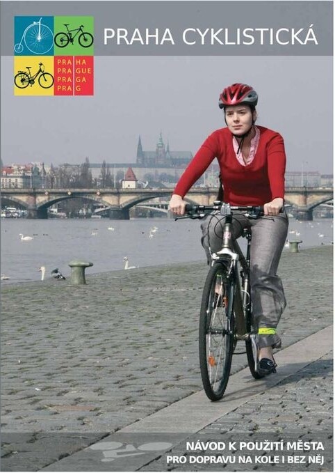 Praha cyklistická :návod k použití města pro dopravu na kole i bez něj : [zima 2009 + zima 2010