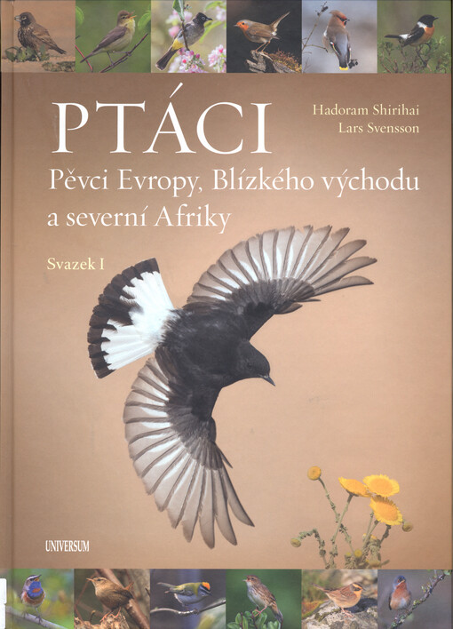Ptáci : pěvci Evropy, Blízkého východu a severní Afriky. Svazek I, Tyranovití, pitovití, skřivanovití, vlaštovkovití, konipasovití, bulbulovití, brkoslavovití, skorcovití, střízlíkovití, drozdcovití, pěvuškovití, drozdovití, pěnicovití