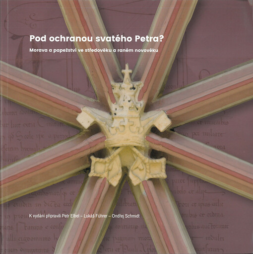 Pod ochranou svatého Petra? : Morava a papežství ve středověku a raném novověku