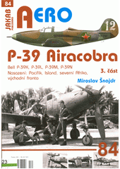 P-39 Airacobra. 3. část, Bell P-39K, P-39L, P-39M, P-39N : nasazení: Pacifik, Island, severní Afrika, východní fronta  (odkaz v elektronickém katalogu)