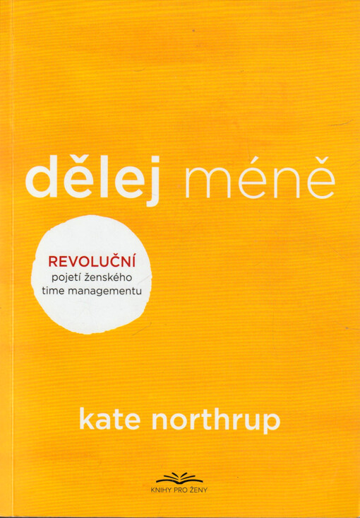 Dělej méně : revoluční pojetí ženského time managementu