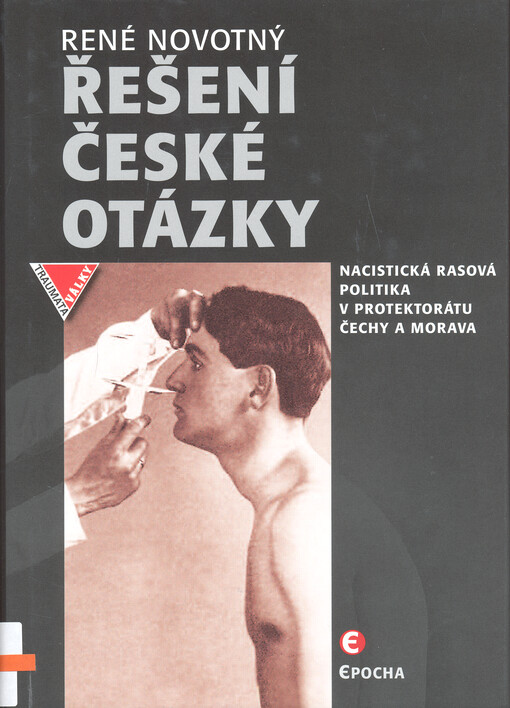 Řešení české otázky : nacistická rasová politika v Protektorátu Čechy a Morava