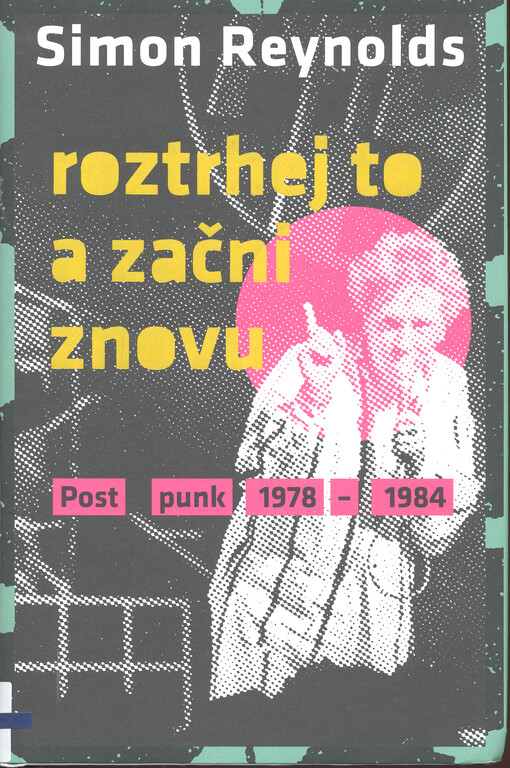Roztrhej to a začni znovu : post punk 1978-84