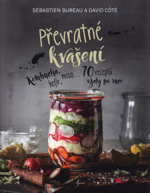 Převratné kvašení : kombucha, kefír, miso... : 70 receptů vždy po ruce