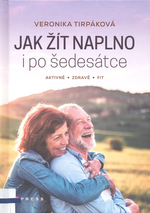 Jak žít naplno i po šedesátce : aktivně, zdravě, fit