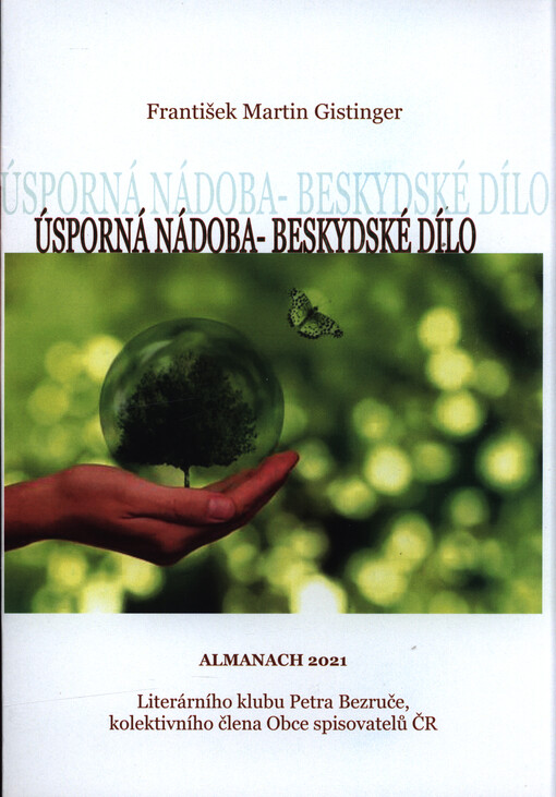 Úsporná nádoba - beskydské dílo : almanach 2021 Literárního klubu Petra Bezruče, kolektivního člena Obce spisovatelů ČR