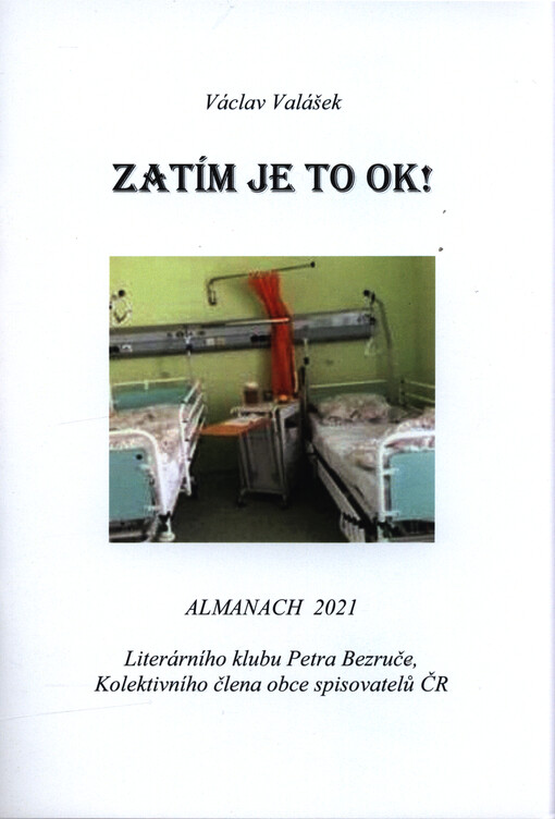 Zatím je to OK! : almanach 2021 Literárního klubu Petra Bezruče, kolektivního člena Obce spisovatelů ČR