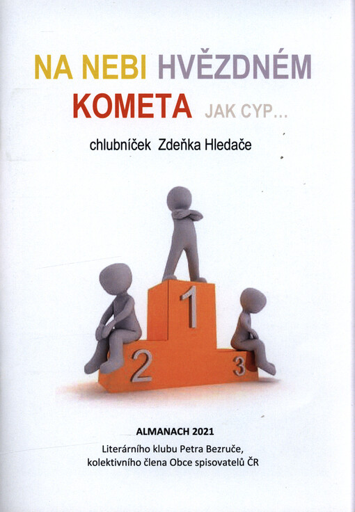 Na nebi hvězdném kometa jak cyp... : chlubníček Zdeňka Hledače : almanach 2021 Literárního klubu Petra Bezruče, kolektivního člena Obce spisovatelů ČR