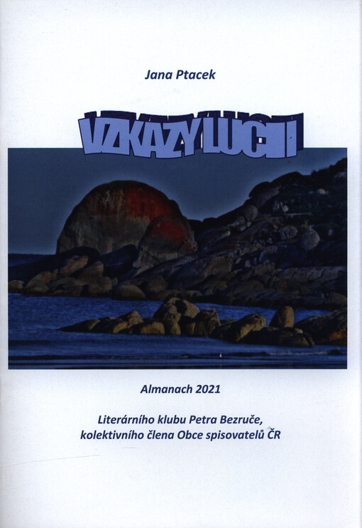 Vzkazy Lucii : almanach 2021 Literárního klubu Petra Bezruče, kolektivního člena Obce spisovatelů ČR