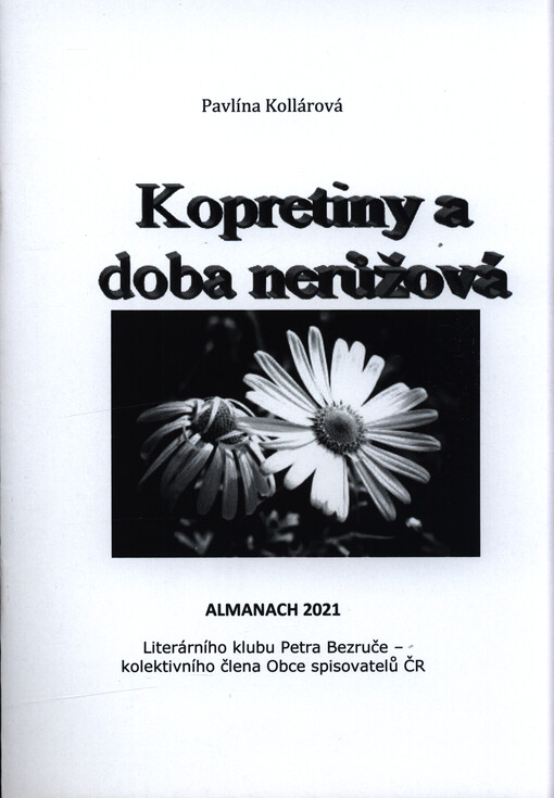 Kopretiny a doba nerůžová : almanach 2021 Literárního klubu Petra Bezruče, kolektivního člena Obce spisovatelů ČR