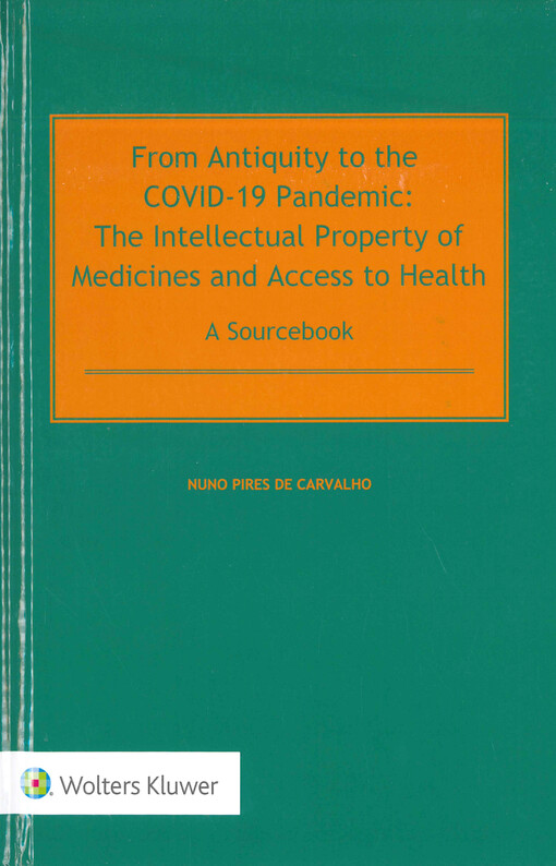 From antiquity to the COVID-19 pandemic: the intellectual property of medicines and access to health : a sourcebook