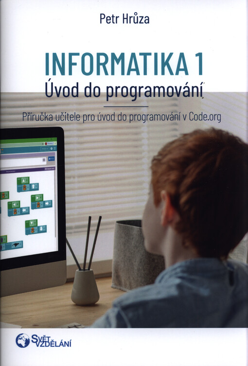 Informatika 1 : úvod do programování : příručka učitele pro úvod do programování v Code.org