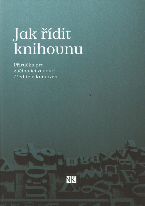 Jak řídit knihovnu: příručka pro začínající vedoucí - ředitele knihoven