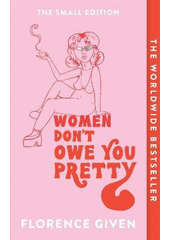 Women don't owe you pretty  (odkaz v elektronickém katalogu)