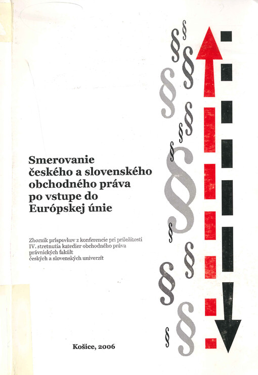 Smerovanie českého a slovenského obchodného práva po vstupe do Európskej únie : zborník príspevkov z konferencie pri príležitosti IV. stretnutia katedier obchodného práva právnických fakúlt českých a slovenských univerzít
