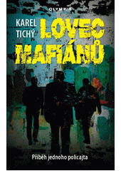 Lovec mafiánů : příběh jednoho policajta  (odkaz v elektronickém katalogu)