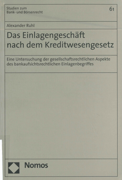 Das Einlagengeschäft nach dem Kreditwesengesetz : eine Untersuchung der gesellschaftsrechtlichen Aspekte des bankaufsichtsrechtlichen Einlagenbegriffes