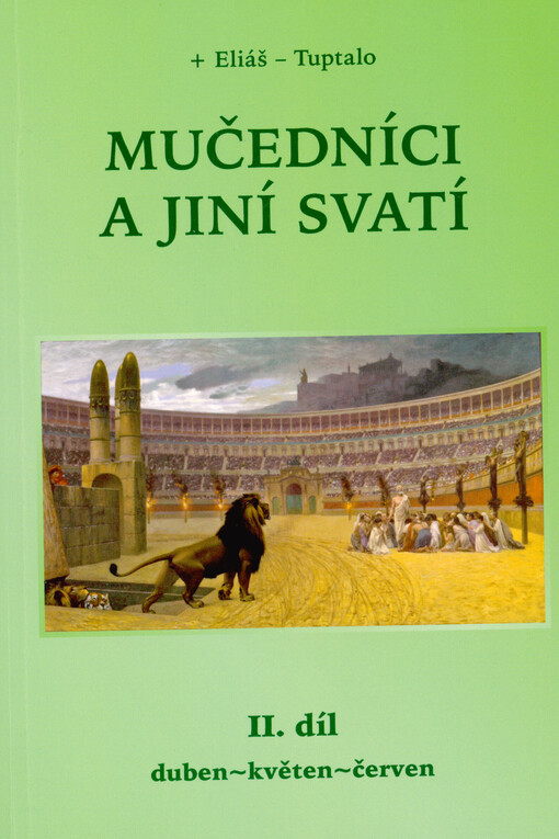 Mučedníci a jiní svatí : čtení z životů svatých na každý den
