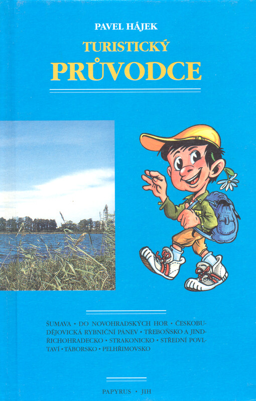 Turistický průvodce : Šumava, do Novohradských hor, českobudějovická rybniční pánev, Třeboňsko a Jindřichohradecko, Strakonicko, střední Povltaví, Táborsko, Pelhřimovsko = Touristischer Reiseführer : der Böhmerwald, in die Berge von Nové Hrady, die budwei