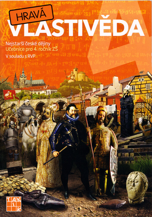 Hravá vlastivěda 4. Nejstarší české dějiny : učebnice pro 4. ročník ZŠ