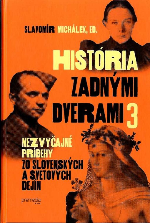 História zadnými dverami :menej známe příbehy zo slovenských aj svetových dejín, 3. díl