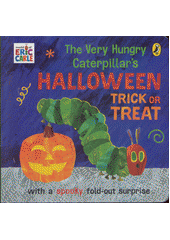 The very hungry caterpillar's halloween trick or treat : with a spooky fold-out surprise  (odkaz v elektronickém katalogu)