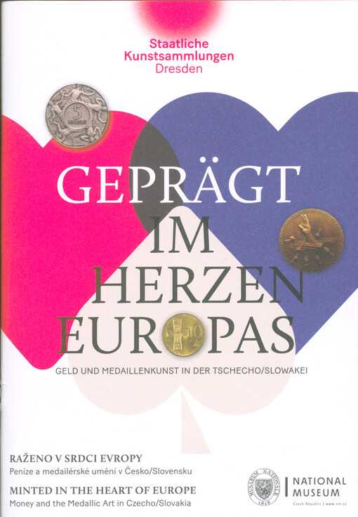 Geprägt im Herzen Europas : Geld und Medaillenkunst in der Tschecho/Slowakei = Raženo v srdci Evropy : peníze a medailérské umění v Česko/Slovensku = Minted in the heart of Europe : money and the medallic art in Czecho/Slovakia