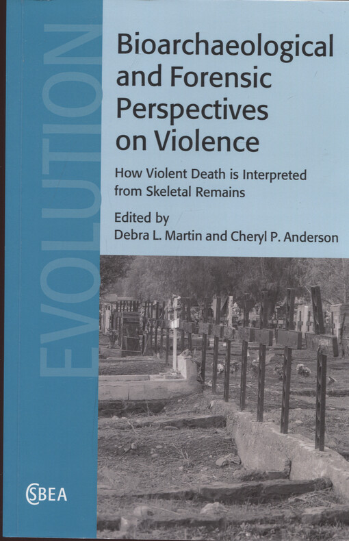 Bioarchaeological and forensic perspectives on violence : how violent death is interpreted from skeletal remains