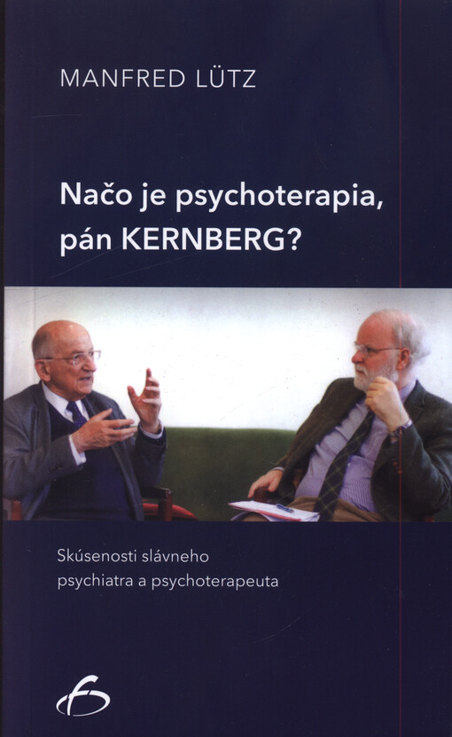 Načo je psychoterapia, pán Kernberg? : skúsenosti slávného psychiatra a psychoterapeuta