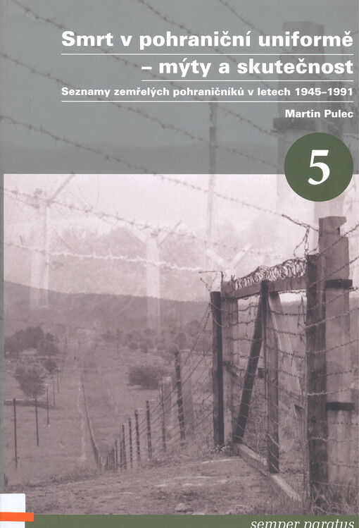 Smrt v pohraniční uniformě - mýty a skutečnost : seznamy zemřelých pohraničníků v letech 1945-1991