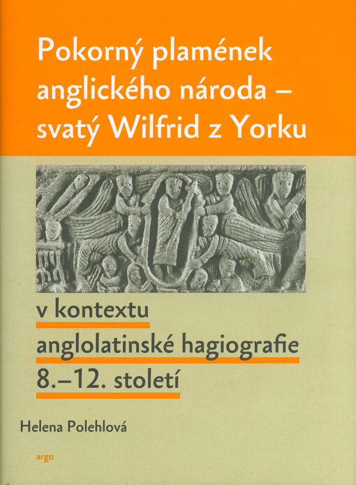 Pokorný plamének anglického národa : svatý Wilfrid z Yorku v kontextu anglolatinské hagiografie 8.-12. století