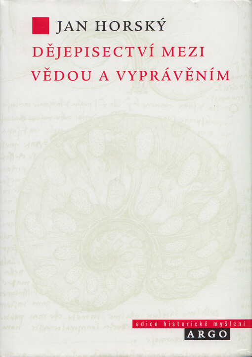 Dějepisectví mezi vědou a vyprávěním: úvahy o povaze, postupech a mezích historické vědy