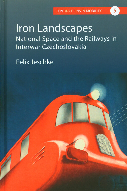 Iron landscapes : national space and the railways in interwar Czechoslovakia