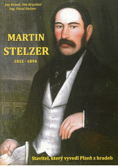 Martin Stelzer : příběh plzeňského stavitele a jeho rodu  (odkaz v elektronickém katalogu)