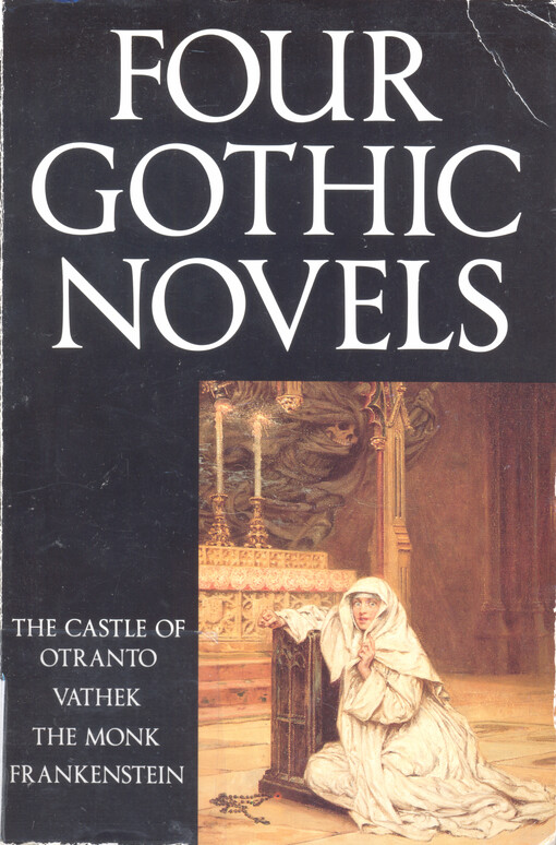 The Castle of Otranto ; Vathek ; The Monk ; Frankenstein