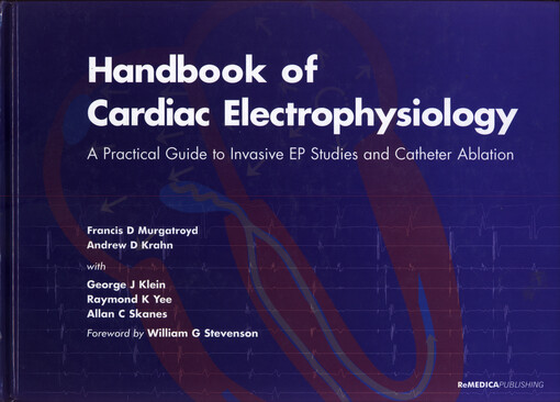 Handbook of cardiac electrophysiology : a practical guide to invasive EP studies and catheter ablation