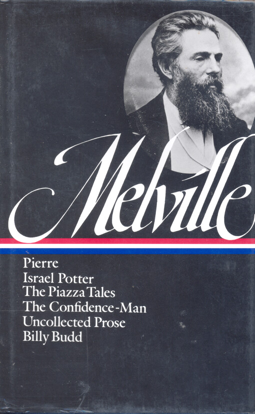 Pierre, or, The ambiguities ;Israel potter : his fifty years of exile ; The Piazza tales ; The confidence-man : his masquerade ; Uncollected prose ; Billy Budd, sailor : (an inside narrative)