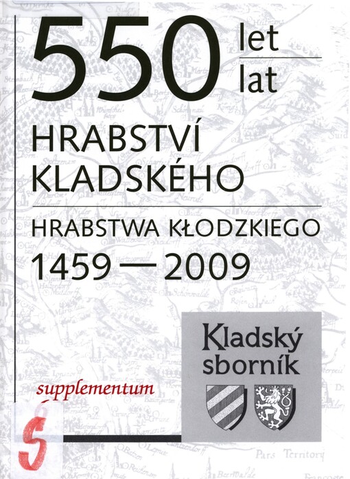 550 let Hrabství kladského: 1459-2009 : sborník = 550 lat Hrabstwa Kłodzkiego : 1459-2009 : księga zbiorowa