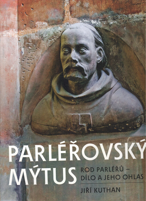 Parléřovský mýtus : rod Parléřů - dílo a jeho ohlas