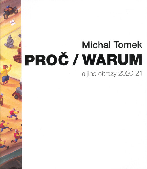Michal Tomek : Proč - Warum a jiné obrazy : 2020-21