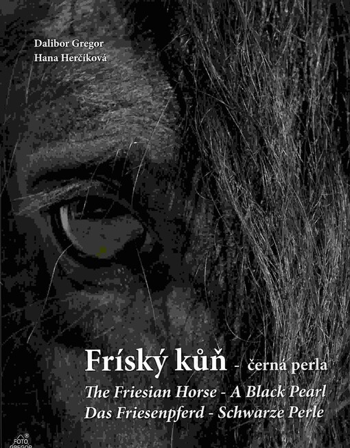 Fríský kůň - černá perla =Das Friesenpferd - schwarze Perle = The Friesian horse - a black pearl