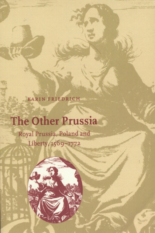 The other Prussia : Royal Prussia, Poland and liberty