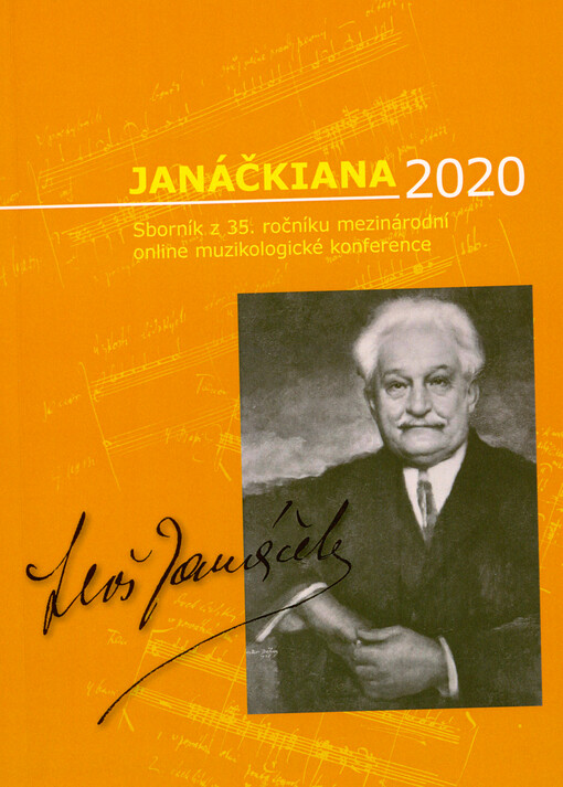 Janáčkiana 2020 : sborník z 35. ročníku mezinárodní online muzikologické konference Janáčkiana 2020, konané ve dnech 5.a 6. listopadu 2020