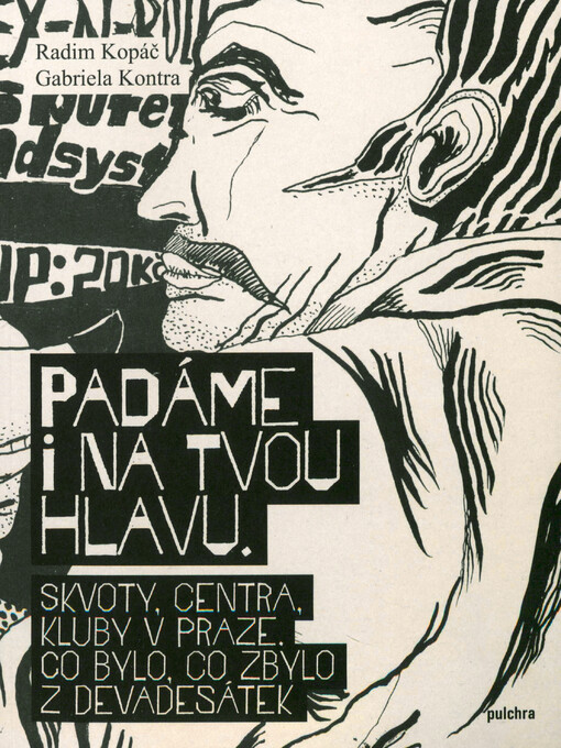 Padáme i na tvou hlavu: skvosty, centra, kluby v Praze. Co bylo, co zbylo z devadesátek