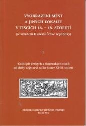 Vyobrazení měst a jiných lokalit v tiscích 16.-18. století : (se vztahem k území České republiky), Díl 1