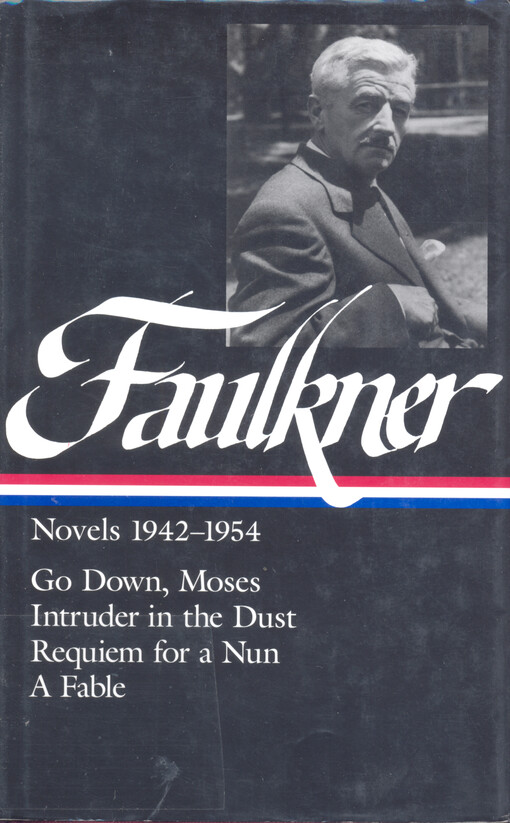 Novels 1942-1954 : Go down, Moses ; Intruder in the dust ; Requiem for a nun ; A fable